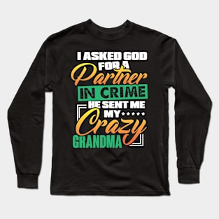 I Asked God for A Partner in Crime He Sent Me My Crazy Grandma Long Sleeve T-Shirt